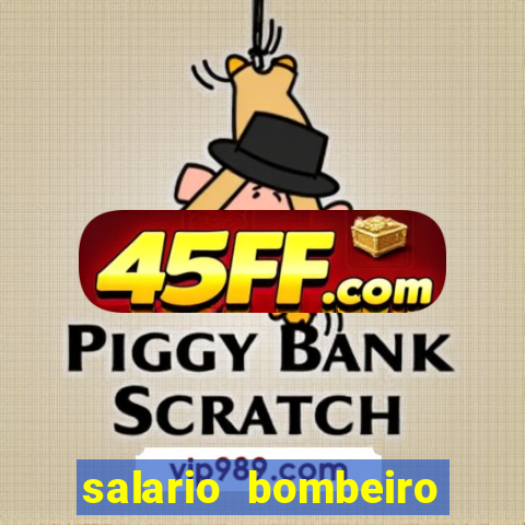 salario bombeiro militar bahia
